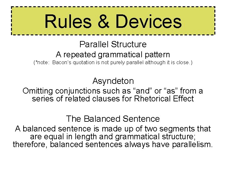 Rules & Devices Parallel Structure A repeated grammatical pattern (*note: Bacon’s quotation is not Rules & Devices Parallel Structure A repeated grammatical pattern (*note: Bacon’s quotation is not