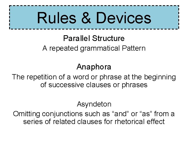 Rules & Devices Parallel Structure A repeated grammatical Pattern Anaphora The repetition of a Rules & Devices Parallel Structure A repeated grammatical Pattern Anaphora The repetition of a