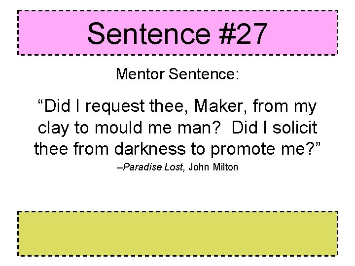 Sentence #27 Mentor Sentence: “Did I request thee, Maker, from my clay to mould Sentence #27 Mentor Sentence: “Did I request thee, Maker, from my clay to mould