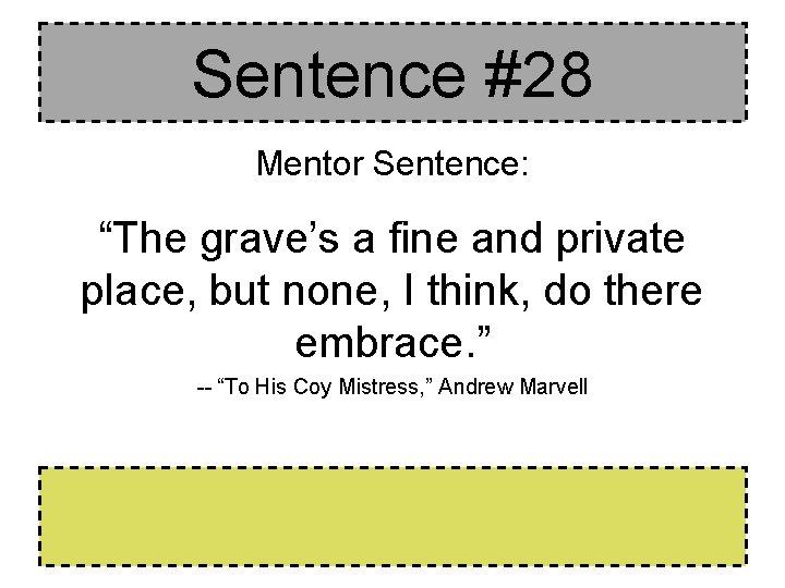 Sentence #28 Mentor Sentence: “The grave’s a fine and private place, but none, I Sentence #28 Mentor Sentence: “The grave’s a fine and private place, but none, I