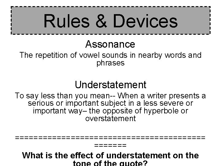 Rules & Devices Assonance The repetition of vowel sounds in nearby words and phrases Rules & Devices Assonance The repetition of vowel sounds in nearby words and phrases