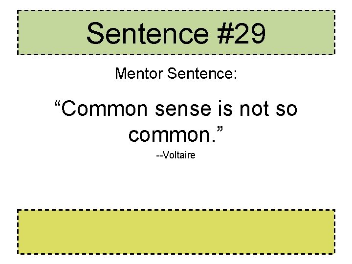 Sentence #29 Mentor Sentence: “Common sense is not so common. ” --Voltaire Sentence #29 Mentor Sentence: “Common sense is not so common. ” --Voltaire