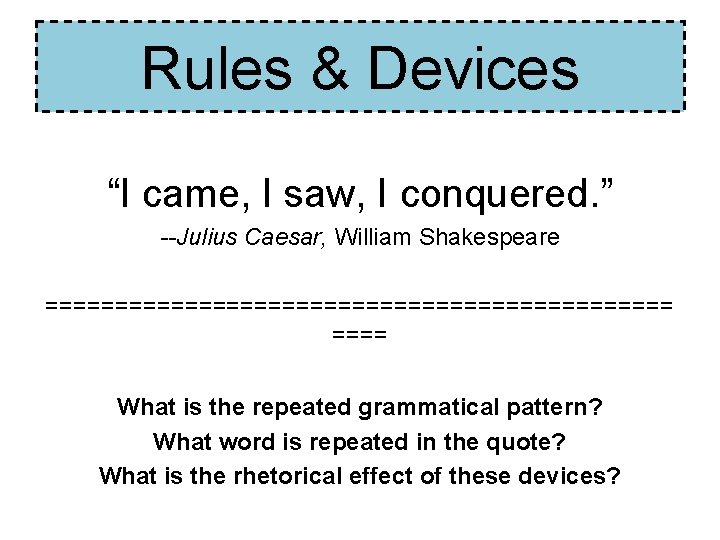 Rules & Devices “I came, I saw, I conquered. ” --Julius Caesar, William Shakespeare Rules & Devices “I came, I saw, I conquered. ” --Julius Caesar, William Shakespeare
