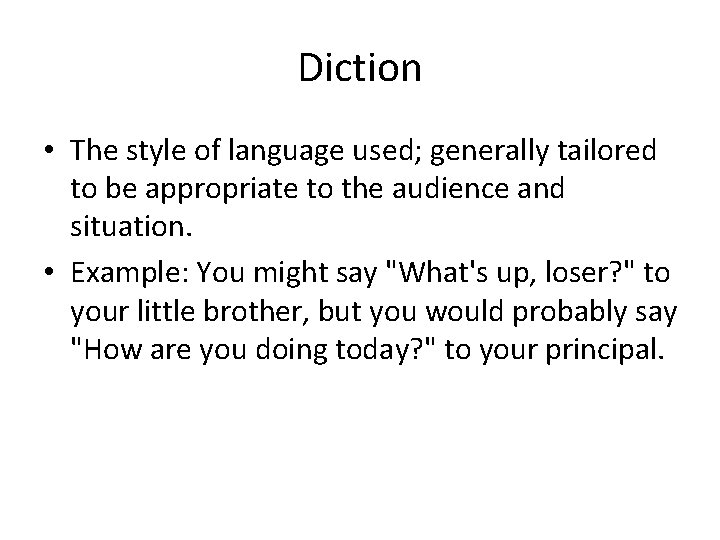 Diction • The style of language used; generally tailored to be appropriate to the Diction • The style of language used; generally tailored to be appropriate to the