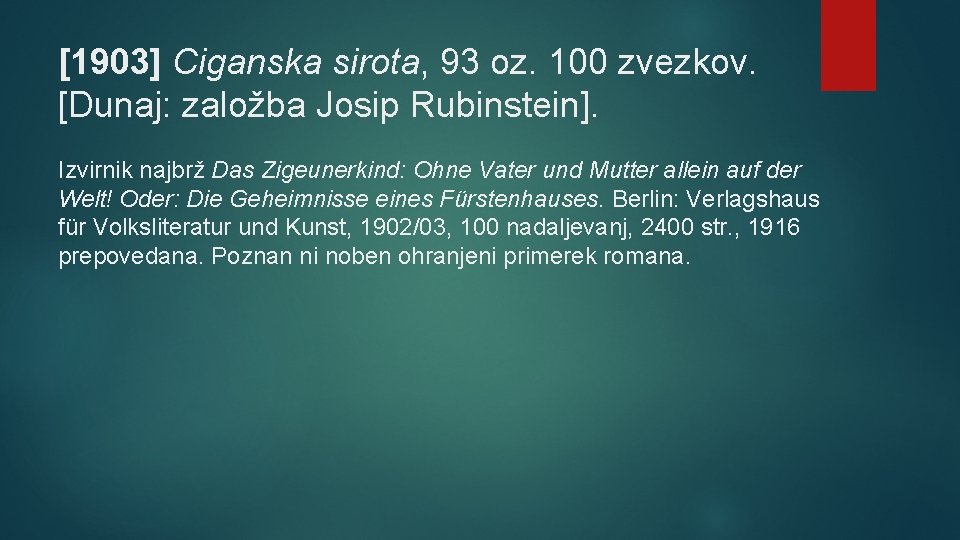 [1903] Ciganska sirota, 93 oz. 100 zvezkov. [Dunaj: založba Josip Rubinstein]. Izvirnik najbrž Das