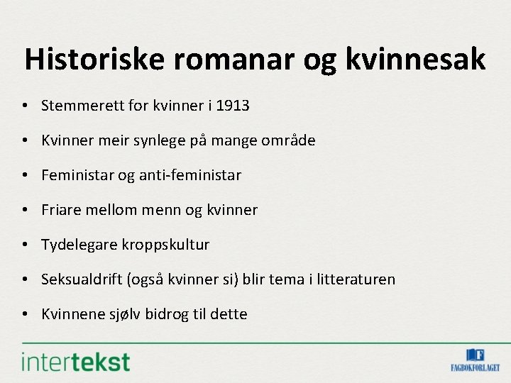 Historiske romanar og kvinnesak • Stemmerett for kvinner i 1913 • Kvinner meir synlege Historiske romanar og kvinnesak • Stemmerett for kvinner i 1913 • Kvinner meir synlege