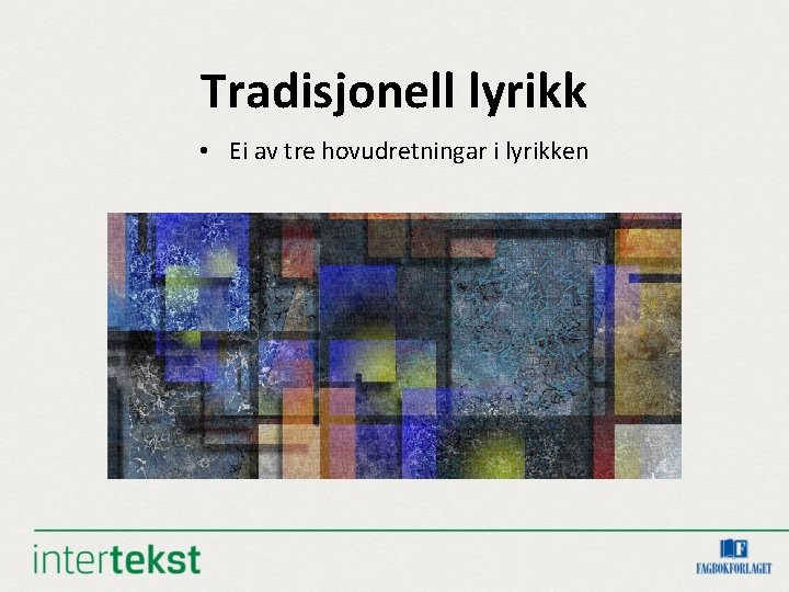 Tradisjonell lyrikk • Ei av tre hovudretningar i lyrikken Tradisjonell lyrikk • Ei av tre hovudretningar i lyrikken