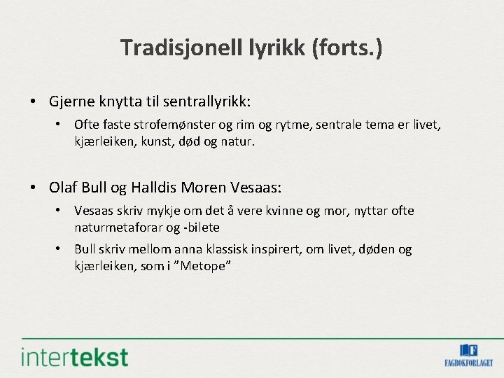 Tradisjonell lyrikk (forts. ) • Gjerne knytta til sentrallyrikk: • Ofte faste strofemønster og Tradisjonell lyrikk (forts. ) • Gjerne knytta til sentrallyrikk: • Ofte faste strofemønster og
