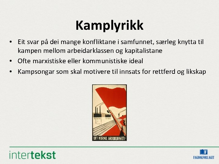 Kamplyrikk • Eit svar på dei mange konfliktane i samfunnet, særleg knytta til kampen Kamplyrikk • Eit svar på dei mange konfliktane i samfunnet, særleg knytta til kampen