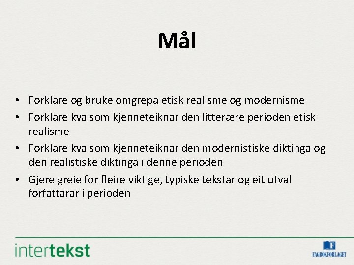 Mål • Forklare og bruke omgrepa etisk realisme og modernisme • Forklare kva som Mål • Forklare og bruke omgrepa etisk realisme og modernisme • Forklare kva som