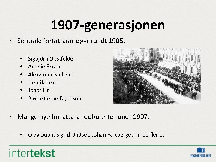 1907 -generasjonen • Sentrale forfattarar døyr rundt 1905: • • • Sigbjørn Obstfelder Amalie 1907 -generasjonen • Sentrale forfattarar døyr rundt 1905: • • • Sigbjørn Obstfelder Amalie