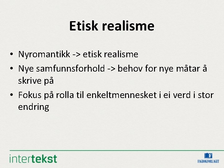 Etisk realisme • Nyromantikk -> etisk realisme • Nye samfunnsforhold -> behov for nye Etisk realisme • Nyromantikk -> etisk realisme • Nye samfunnsforhold -> behov for nye