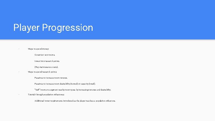 Player Progression • Ways to spend money: Construct new rooms. Invest into research points. Player Progression • Ways to spend money: Construct new rooms. Invest into research points.