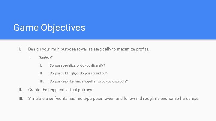Game Objectives I. Design your multipurpose tower strategically to maximize profits. I. Strategy? I. Game Objectives I. Design your multipurpose tower strategically to maximize profits. I. Strategy? I.