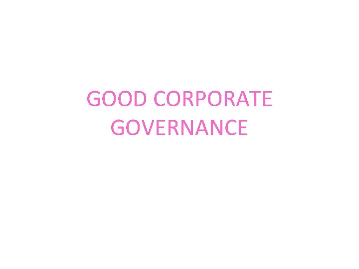 GOOD CORPORATE GOVERNANCE 