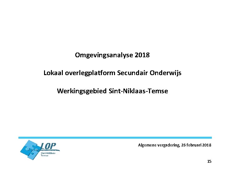 Omgevingsanalyse 2018 Lokaal overlegplatform Secundair Onderwijs Werkingsgebied Sint-Niklaas-Temse Algemene vergadering, 26 februari 2018 15
