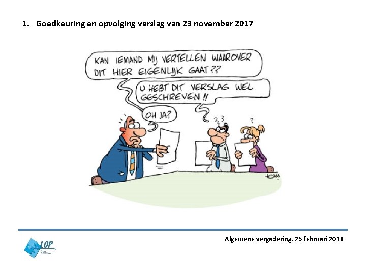 1. Goedkeuring en opvolging verslag van 23 november 2017 Algemene vergadering, 26 februari 2018