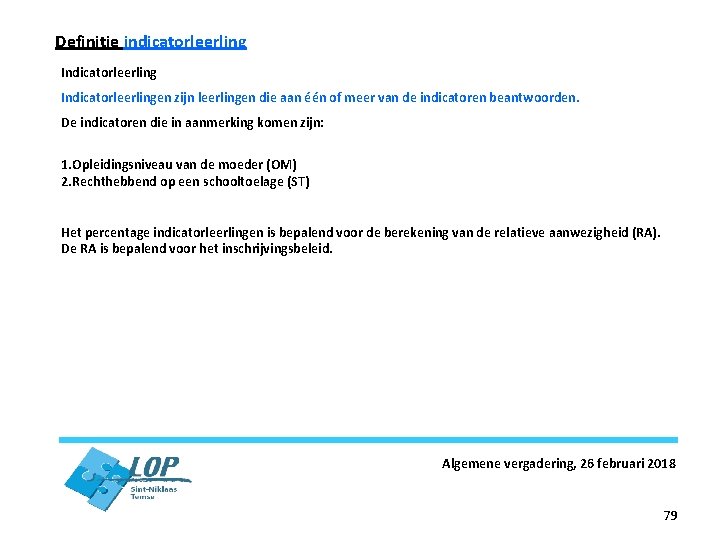 Definitie indicatorleerling Indicatorleerlingen zijn leerlingen die aan één of meer van de indicatoren beantwoorden.