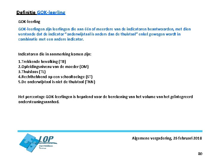 Definitie GOK-leerlingen zijn leerlingen die aan één of meerdere van de indicatoren beantwoorden, met