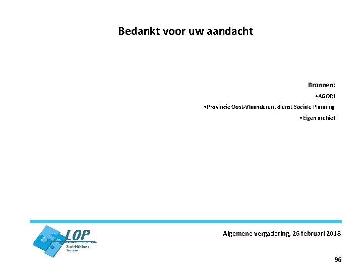 Bedankt voor uw aandacht Bronnen: • AGODI • Provincie Oost-Vlaanderen, dienst Sociale Planning •