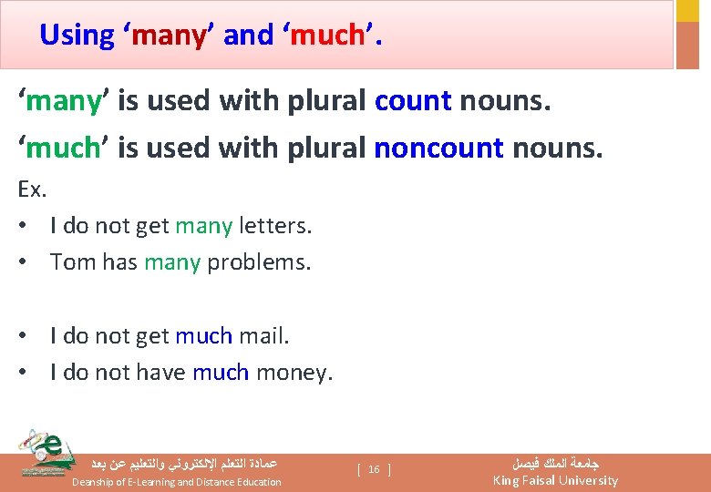 Using ‘many’ and ‘much’. ‘many’ is used with plural count nouns. ‘much’ is used