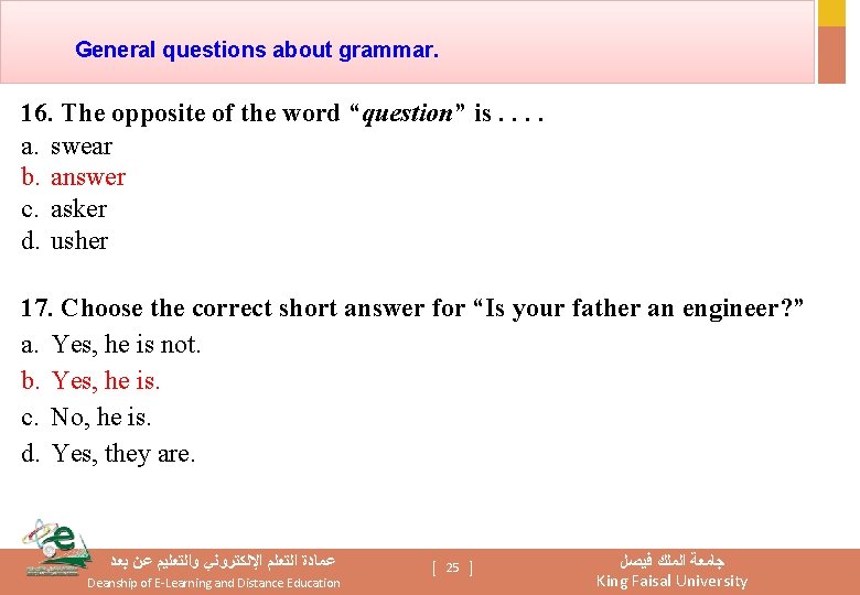 General questions about grammar. 16. The opposite of the word “question” is. . a.