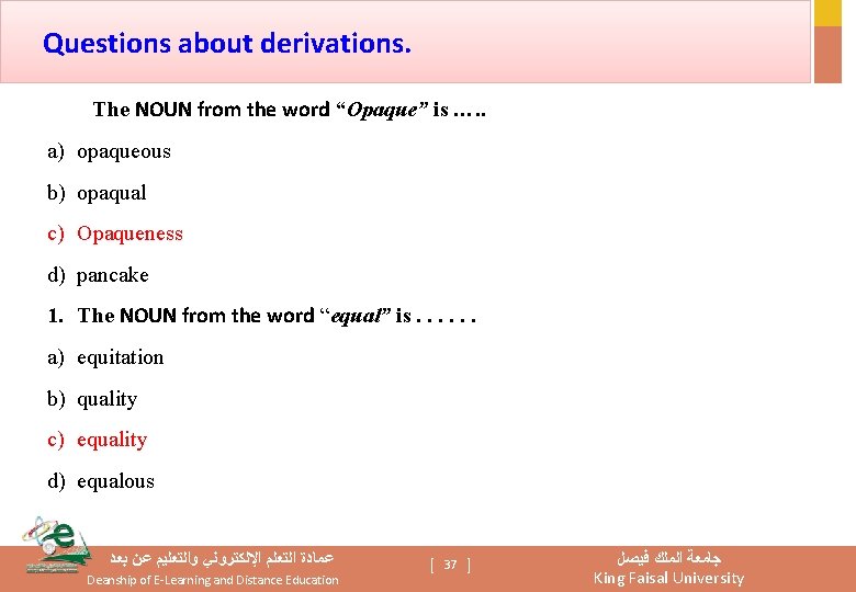 Questions about derivations. The NOUN from the word “Opaque” is …. . a) opaqueous
