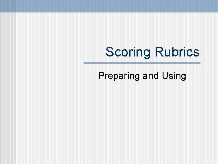 Scoring Rubrics Preparing and Using 