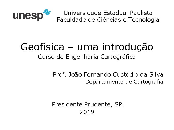 Universidade Estadual Paulista Faculdade de Ciências e Tecnologia Geofísica – uma introdução Curso de