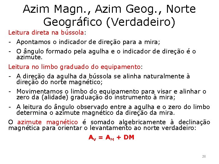 Azim Magn. , Azim Geog. , Norte Geográfico (Verdadeiro) Leitura direta na bússola: -