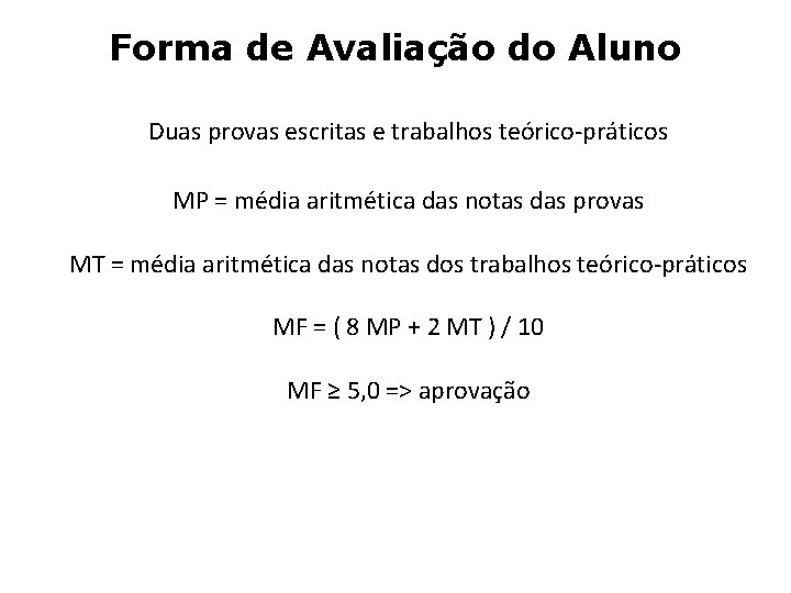 Forma de Avaliação do Aluno Duas provas escritas e trabalhos teórico-práticos MP = média