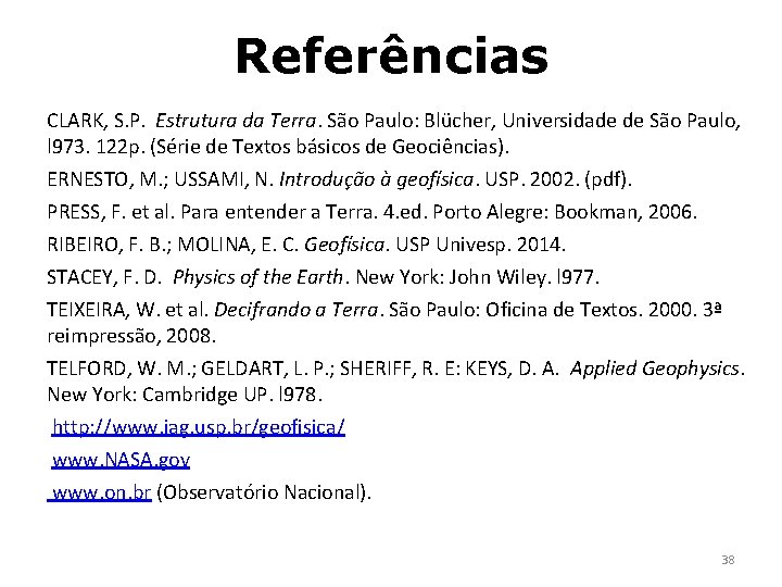 Referências CLARK, S. P. Estrutura da Terra. São Paulo: Blücher, Universidade de São Paulo,