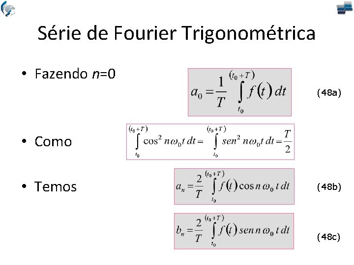 Série de Fourier Trigonométrica • Fazendo n=0 (48 a) • Como • Temos (48