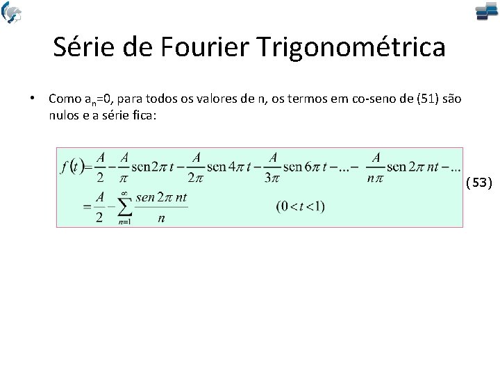 Série de Fourier Trigonométrica • Como an=0, para todos os valores de n, os