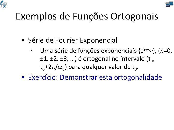 Exemplos de Funções Ortogonais • Série de Fourier Exponencial • Uma série de funções