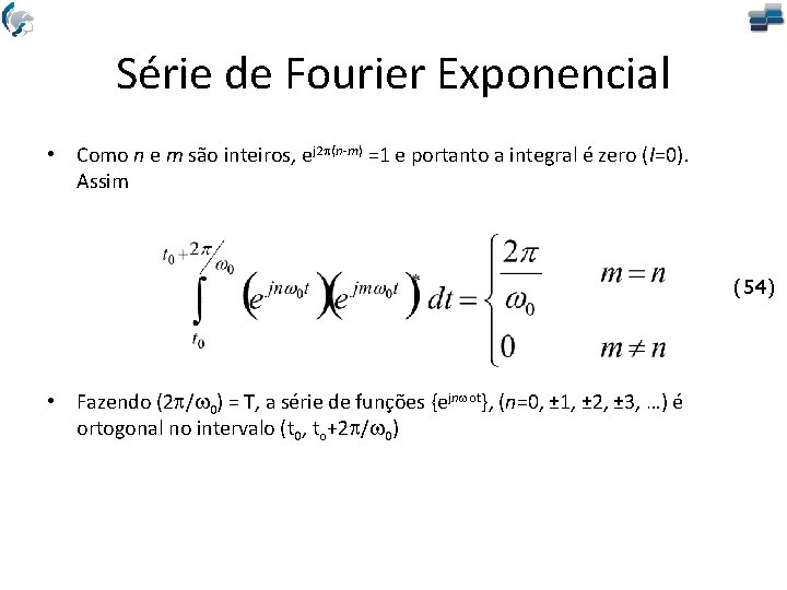 Série de Fourier Exponencial • Como n e m são inteiros, ej 2 (n-m)