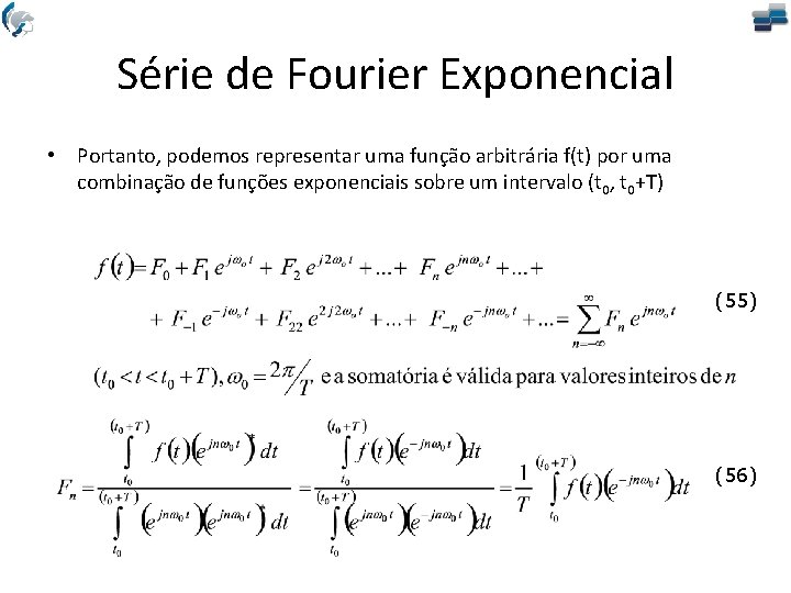 Série de Fourier Exponencial • Portanto, podemos representar uma função arbitrária f(t) por uma