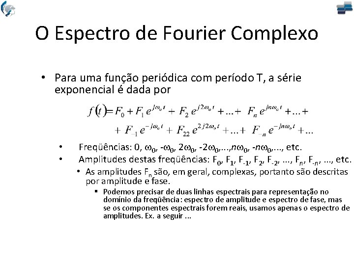 O Espectro de Fourier Complexo • Para uma função periódica com período T, a
