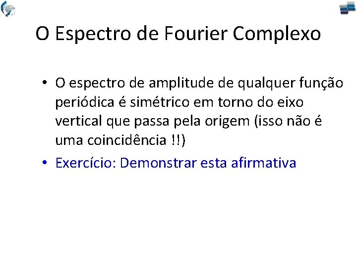 O Espectro de Fourier Complexo • O espectro de amplitude de qualquer função periódica