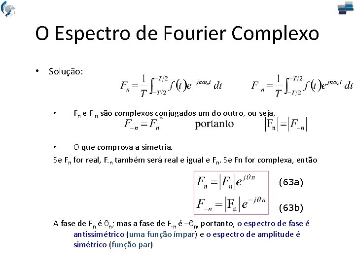 O Espectro de Fourier Complexo • Solução: • Fn e F-n são complexos conjugados