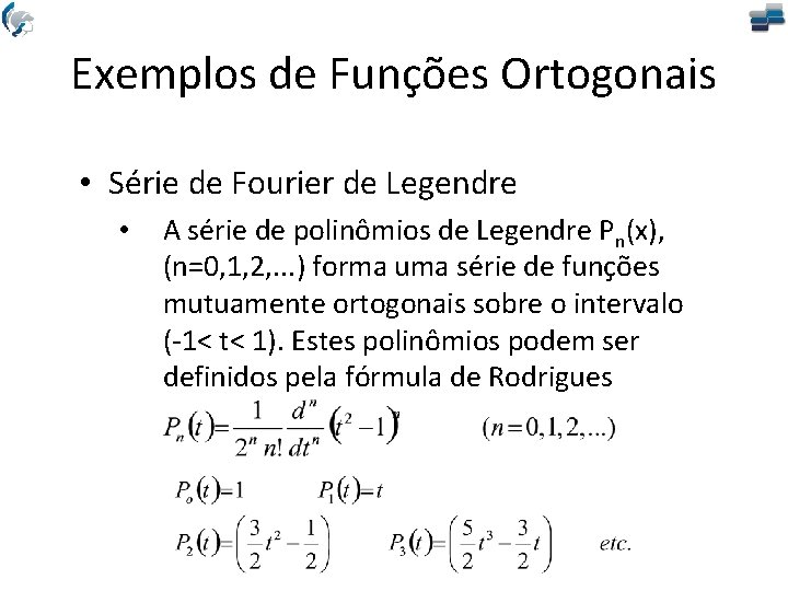 Exemplos de Funções Ortogonais • Série de Fourier de Legendre • A série de