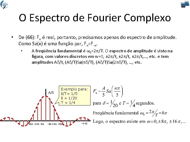 O Espectro de Fourier Complexo • De (66): Fn é real, portanto, precisamos apenas