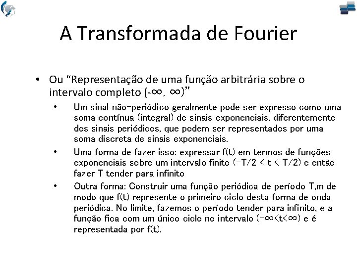 A Transformada de Fourier • Ou “Representação de uma função arbitrária sobre o intervalo