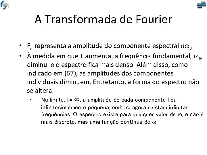 A Transformada de Fourier • Fn representa a amplitude do componente espectral nw 0.