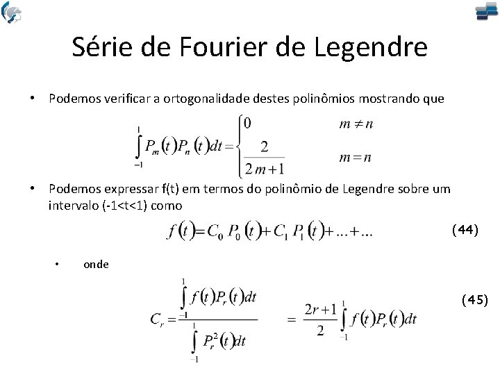 Série de Fourier de Legendre • Podemos verificar a ortogonalidade destes polinômios mostrando que