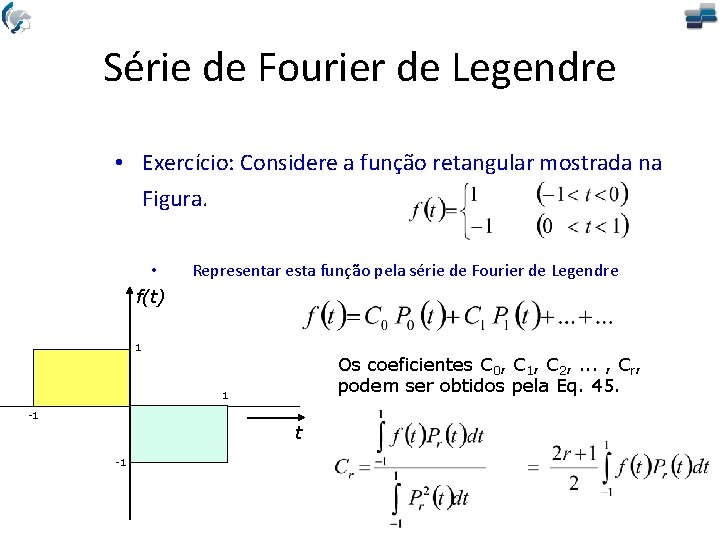 Série de Fourier de Legendre • Exercício: Considere a função retangular mostrada na Figura.