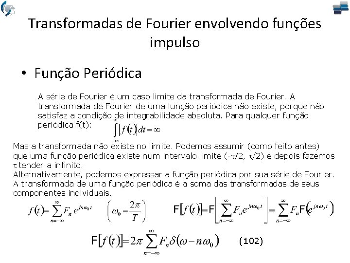 Transformadas de Fourier envolvendo funções impulso • Função Periódica A série de Fourier é