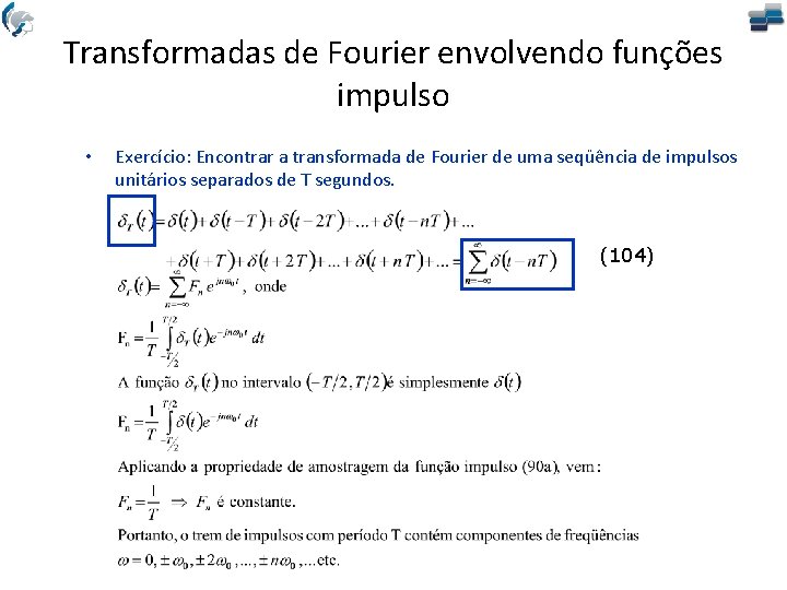 Transformadas de Fourier envolvendo funções impulso • Exercício: Encontrar a transformada de Fourier de