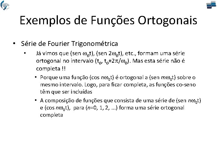 Exemplos de Funções Ortogonais • Série de Fourier Trigonométrica • Já vimos que (sen