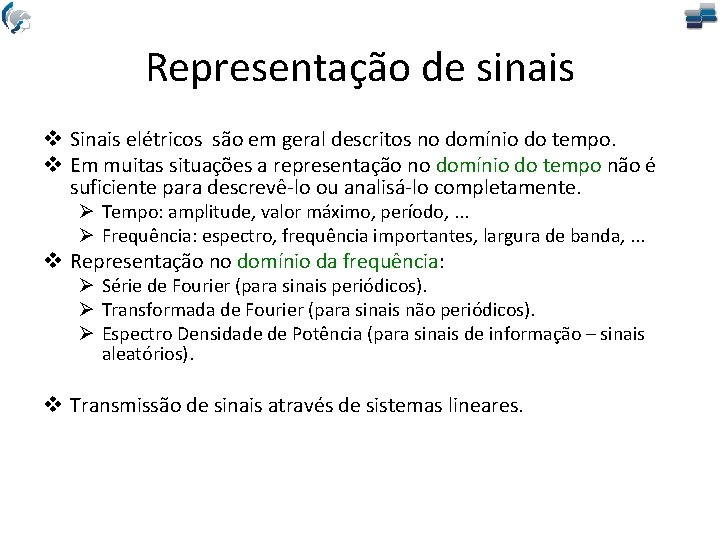 Representação de sinais v Sinais elétricos são em geral descritos no domínio do tempo.